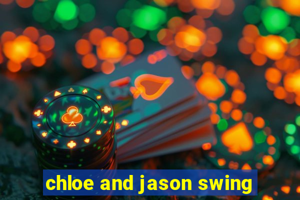 chloe and jason swing